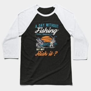 a day without fishing can kill me Baseball T-Shirt